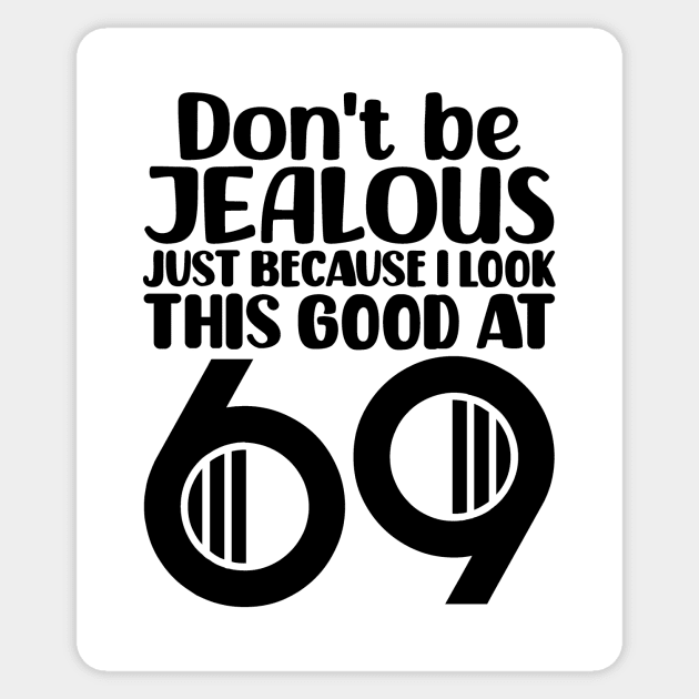 Don't Be Jealous Just Because I Look This Good At 69 Sticker by colorsplash